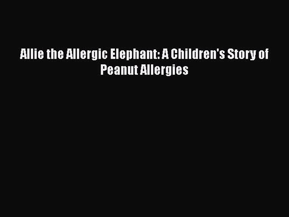 Read Allie the Allergic Elephant: A Children's Story of Peanut Allergies Ebook Online
