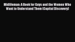 Read Midlifeman: A Book for Guys and the Women Who Want to Understand Them (Capital Discovery)