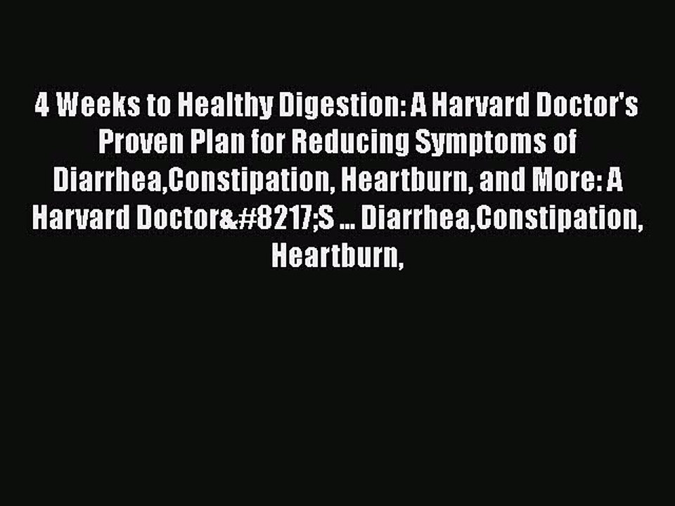 Read 4 Weeks to Healthy Digestion: A Harvard Doctor's Proven Plan for Reducing Symptoms of
