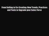 Download From Selling to Co-Creating: New Trends Practices and Tools to Upgrade your Sales