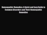 Read Homeopathic Remedies: A Quick and Easy Guide to Common Disorders and Their Homeopathic