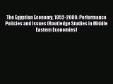 Read The Egyptian Economy 1952-2000: Performance Policies and Issues (Routledge Studies in