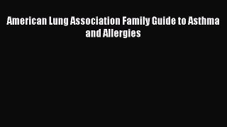 Read American Lung Association Family Guide to Asthma and Allergies Ebook Free