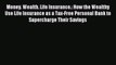 Read Money. Wealth. Life Insurance.: How the Wealthy Use Life Insurance as a Tax-Free Personal
