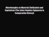 Read Afterthoughts on Material Civilization and Capitalism (The Johns Hopkins Symposia in Comparative