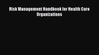 Read Risk Management Handbook for Health Care Organizations Ebook Free