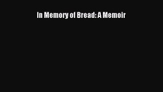 Download In Memory of Bread: A Memoir PDF Free