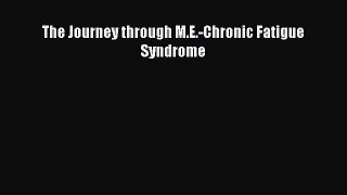 Read Books The Journey through M.E.-Chronic Fatigue Syndrome ebook textbooks