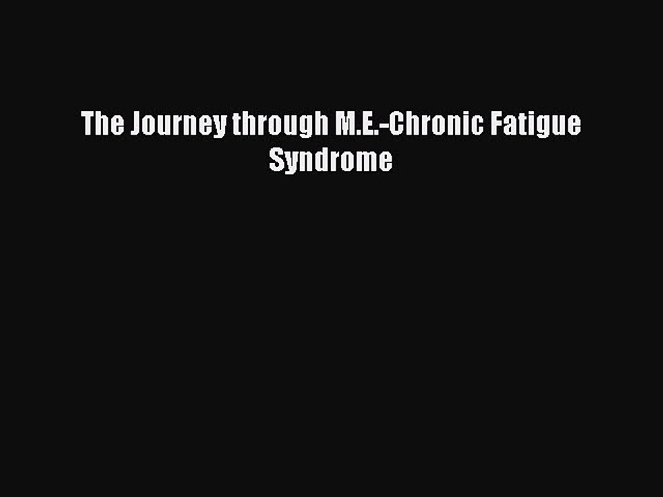 Read Books The Journey through M.E.-Chronic Fatigue Syndrome ebook textbooks