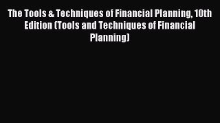 Read The Tools & Techniques of Financial Planning 10th Edition (Tools and Techniques of Financial