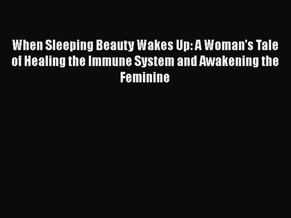 Read Books When Sleeping Beauty Wakes Up: A Woman's Tale of Healing the Immune System and Awakening
