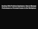 Download Dealing With Problem Employees: How to Manage Performance & Personal Issues in the