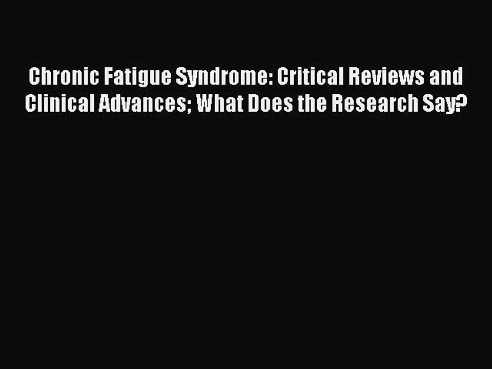 Download Books Chronic Fatigue Syndrome: Critical Reviews and Clinical Advances What Does the
