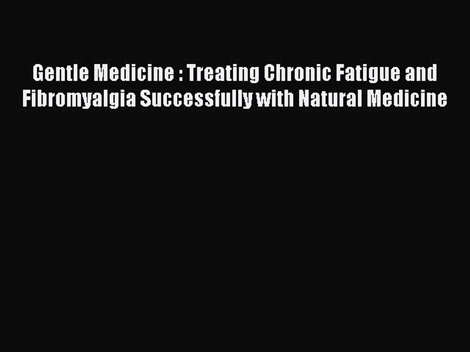 Read Books Gentle Medicine : Treating Chronic Fatigue and Fibromyalgia Successfully with Natural