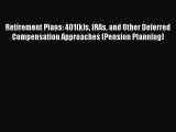 Read Retirement Plans: 401(k)s IRAs and Other Deferred Compensation Approaches (Pension Planning)