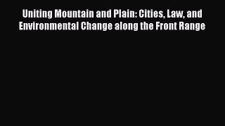 Read Uniting Mountain and Plain: Cities Law and Environmental Change along the Front Range