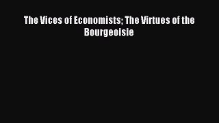 Read The Vices of Economists The Virtues of the Bourgeoisie PDF Free