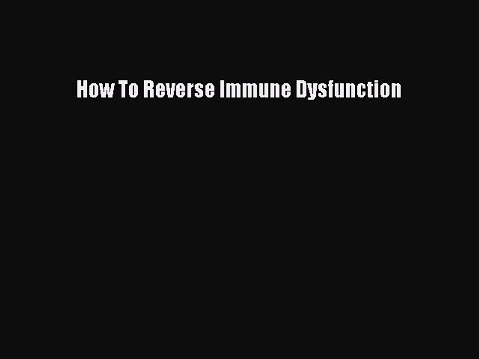 Read Books How To Reverse Immune Dysfunction E-Book Free
