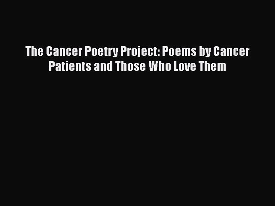 Download The Cancer Poetry Project: Poems by Cancer Patients and Those Who Love Them Ebook
