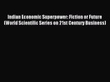 Read Indian Economic Superpower: Fiction or Future (World Scientific Series on 21st Century