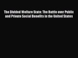 Download The Divided Welfare State: The Battle over Public and Private Social Benefits in the