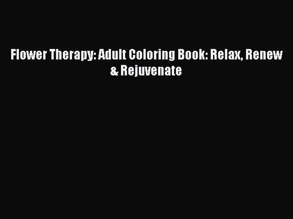 Read Books Flower Therapy: Adult Coloring Book: Relax Renew & Rejuvenate E-Book Free