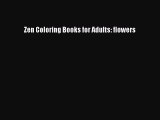 Read Books Zen Coloring Books for Adults: flowers E-Book Free