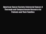 Read American Cancer Society: Colorectal Cancer: A Thorough and Compassionate Resource for