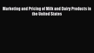 Read Marketing and Pricing of Milk and Dairy Products in the United States Ebook Free