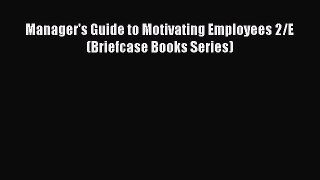 Download Manager's Guide to Motivating Employees 2/E (Briefcase Books Series) Ebook Online