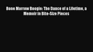 Download Bone Marrow Boogie: The Dance of a Lifetime a Memoir in Bite-Size Pieces PDF Online