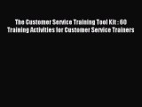 Read The Customer Service Training Tool Kit : 60 Training Activities for Customer Service Trainers