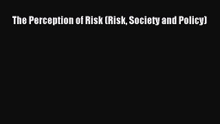 Read The Perception of Risk (Risk Society and Policy) Ebook Free