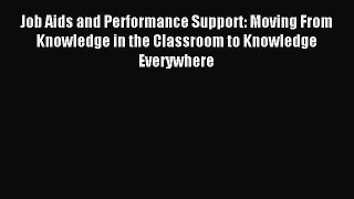Read Job Aids and Performance Support: Moving From Knowledge in the Classroom to Knowledge