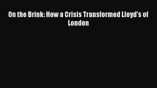 Read On the Brink: How a Crisis Transformed Lloyd's of London Ebook Free