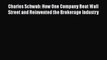 [PDF] Charles Schwab: How One Company Beat Wall Street and Reinvented the Brokerage Industry