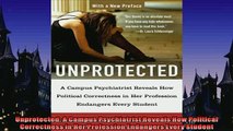 FREE DOWNLOAD  Unprotected A Campus Psychiatrist Reveals How Political Correctness in Her Profession READ ONLINE