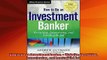 READ book  How to Be an Investment Banker  Website Recruiting Interviewing and Landing the Job Full EBook