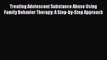 Download Treating Adolescent Substance Abuse Using Family Behavior Therapy: A Step-by-Step