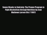 Read Seven Weeks to Sobriety: The Proven Program to Fight Alcoholism through Nutrition by Joan
