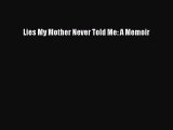 Download Lies My Mother Never Told Me: A Memoir PDF Free