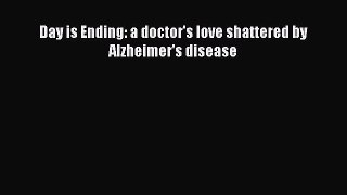 Read Day is Ending: a doctor's love shattered by Alzheimer's disease PDF Online