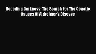 Read Decoding Darkness: The Search For The Genetic Causes Of Alzheimer's Disease PDF Free