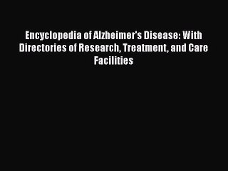 Download Encyclopedia of Alzheimer's Disease: With Directories of Research Treatment and Care