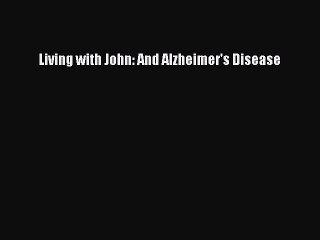 Read Living with John: And Alzheimer's Disease Ebook Online
