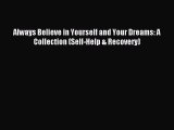 Download Always Believe in Yourself and Your Dreams: A Collection (Self-Help & Recovery) Ebook