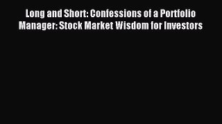 Read Long and Short: Confessions of a Portfolio Manager: Stock Market Wisdom for Investors