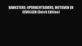 Download BANKSTERS: OPDRACHTGEVERS MOTIEVEN EN GEVOLGEN (Dutch Edition)  EBook