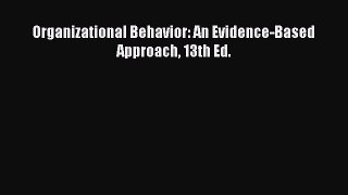 Read Organizational Behavior: An Evidence-Based Approach 13th Ed. Ebook Free