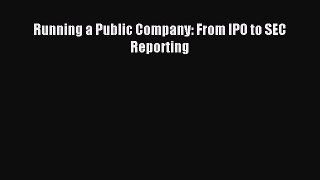 Download Running a Public Company: From IPO to SEC Reporting Ebook Free